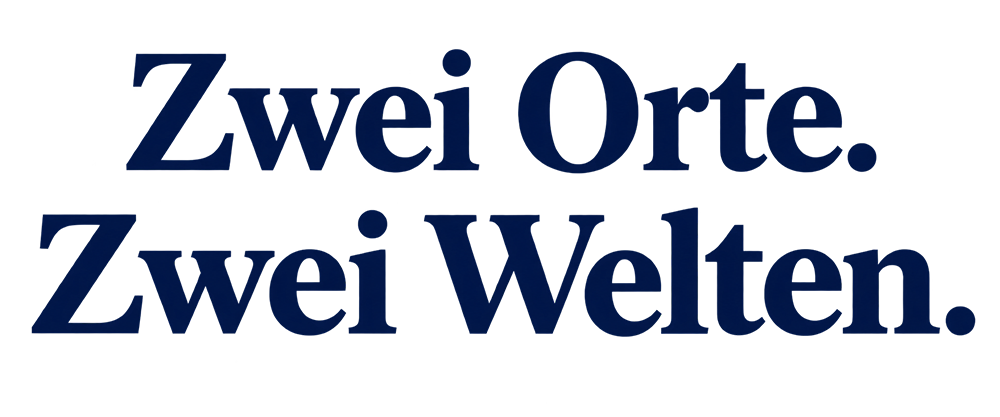 Zwei Orte. Zwei Welten.